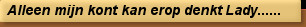 Alleen mijn kont kan erop denkt Lady......