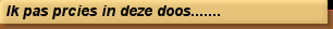 Ik pas prcies in deze doos.......