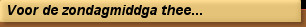 Voor de zondagmiddga thee...